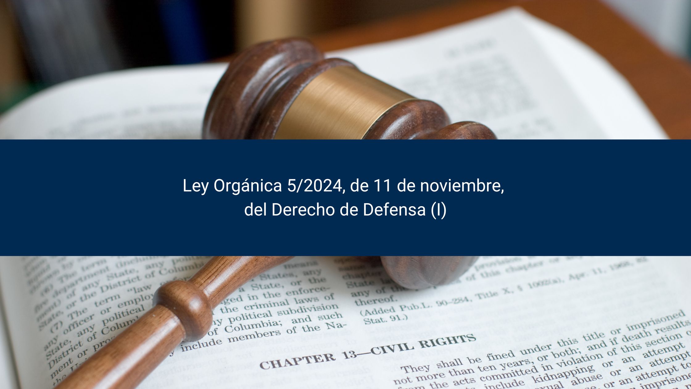 Ley Orgánica 5/2024, de 11 de noviembre, del Derecho de Defensa (I)